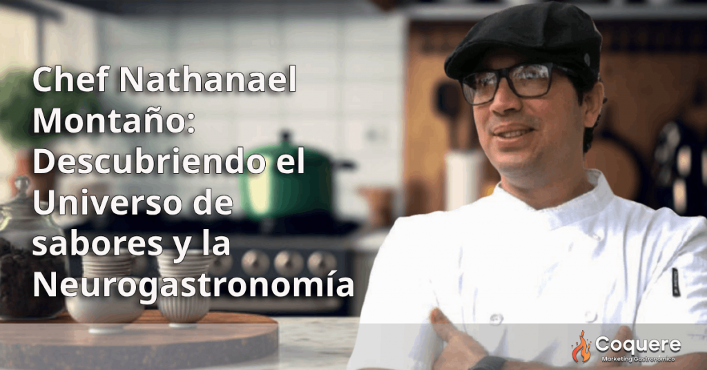 Chef Nathanael Montaño: Descubriendo el Universo de sabores y la Neurogastronomía